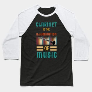 Clarinet is the Illumination of Music Baseball T-Shirt